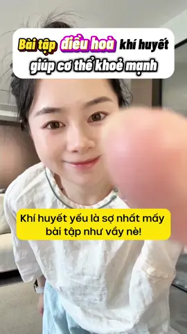 Bài tập điều hoà khí huyết, giúp cơ thể khoẻ mạnh, tràn trề năng lượng 💪 #xuhuong #vitralvideo #trending #fyp #foryou #viral #baitaptainha #tiplamdep #suckhoe #tipslamdep #beautytips