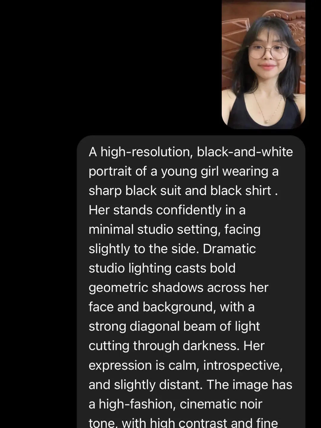 A high-resolution, black-and-white portrait of a young girl wearing a sharp black suit and black shirt . Her stands confidently in a minimal studio setting, facing slightly to the side. Dramatic studio lighting casts bold geometric shadows across her face and background, with a strong diagonal beam of light cutting through darkness. Her expression is calm, introspective, and slightly distant. The image has a high-fashion, cinematic noir tone, with high contrast and fine detail on the face and suit texture. Soft bokeh background, vertical frame (9:16), 8K resolution.#chatgpt#viral 
