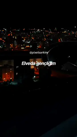 Elveda gençliğim 🎶