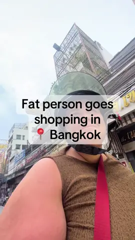 If you’re fat in Thailand you gotta have that thicc skin x  #bangkok #shopping #plussize 