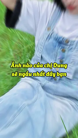 Ảnh nào của chị Dungsẽ ngầu nhất đây bạn