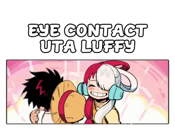 #Eyecontact meme #Uta #Luffy #OnePiece