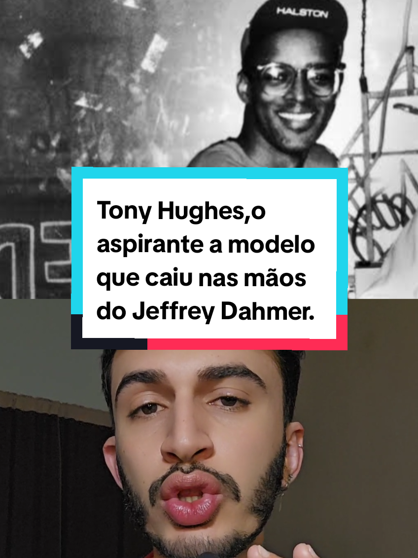 Tony Hughes,o aspirante a modelo que caiu nas mãos do Jeffrey Dahmer.