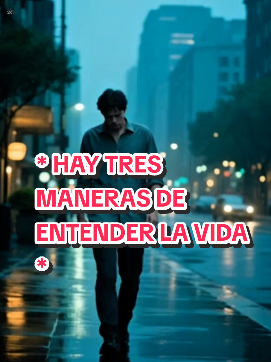 * HAY TRES MANERAS DE ENTENDER LA VIDA *#haytresmanerasdeentenderlavida #fypシ゚ #estoisismo #consejosestoicos #viveydisfrutadetusmomentos #lavidaesacadaisnsrante@creator search insights @#foryou 