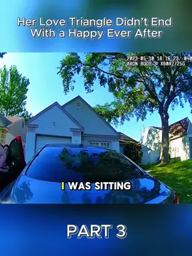Her Love Triangle Didn’t End With a Happy Ever After - PARRT 3 #usa #fyp #cops #police 
