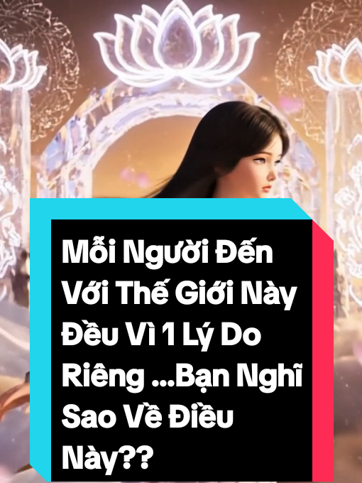 Mỗi Người Đến Với Thế Giới Này Đều Vì 1 Lý Do Riêng ...Bạn Nghĩ Sao Về Điều Này??? #phatgiao #daophat #phatphap 