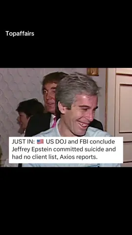 Breaking News: US DOJ and FBI conclude Jeffrey Epstein committed suicide and had no client list, Axios reports.#fyp #USA #foryoupage❤️❤️ #USA #israel #Russia #eu #UK 