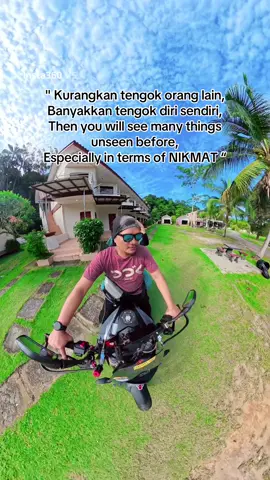 Kurangkan tengok orang lain,  Banyakkan tengok diri sendiri,  Then you will see many things  unseen before, Especially in terms of NIKMAT 