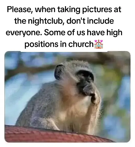 Please, when taking pictures at the nightclub, don't include everyone. Some of us have high positions in church💒