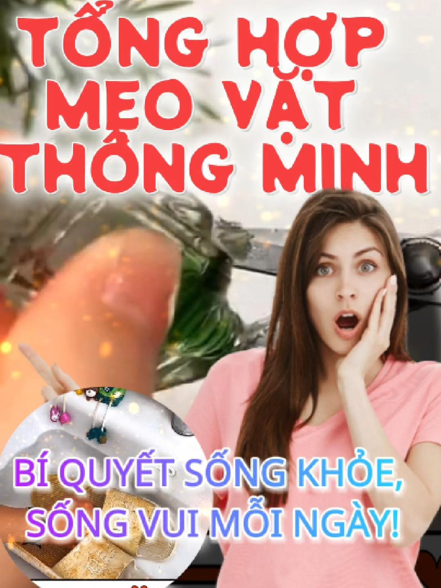 Tổng hợp mẹo vặt thông minh, bí quyết sống khỏe sống vui mỗi ngày!🥰🥰 #dondep #meovat #meovathay #meovatcuocsong #tipsandtricks #lifehacks 