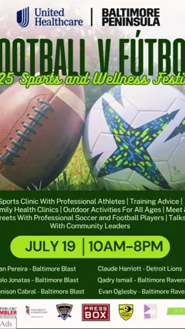 The place to be july 19th is at the baltimore Peninsula. The first annual Sports and Wellness Festival. Presented by United Healthcare. Sports clinic with Professional Athletes training advice. Family healthcare. Outdoor activity for kids of all ages. Meet and Greet with Professional Soccer and Football players and much much more. Its all Free, did you hear me? Its free! See you July 19th 10am to 8:00pm 201 East Cromwell street. 