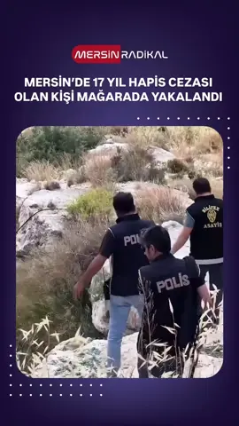 Mersin’de 17 yıl 3 ay kesinleşmiş hapis cezasıyla aranan hükümlü mağarada yakalandı.