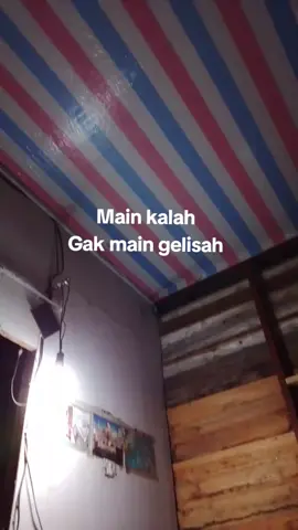 Main kalah Gak main gelisa