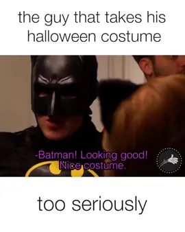The guy that takes his Halloween costume too seriously