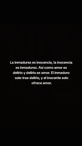 La inmadurez es inocencia, la inocencia es inmadurez. Así como amor es delirio y delirio es amor. El inmaduro solo trae delirio, y el inocente solo ofrece amor. #parati #flyp #fyppp #fyppppppppppp #dprangel70 #miguelangel #identificado #delirio #amor #inmadurez #consejosdevida 
