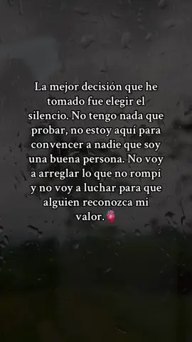 La mejor decisión que he tomado fue elegir el silencio. No tengo nada que probar, no estoy aquí para convencer a nadie que soy una buena persona. No voy a arreglar lo que no rompí y no voy a luchar para que alguien reconozca mi valor. #decision #arreglar #luchar #conocer #mivalor #silencio #fyp #paratii #viral #personar #buenapersona #romper 