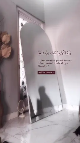 “Dan aku tidak pernah kecewa dalam berdoa kepada-Mu, ya Tuhanku.