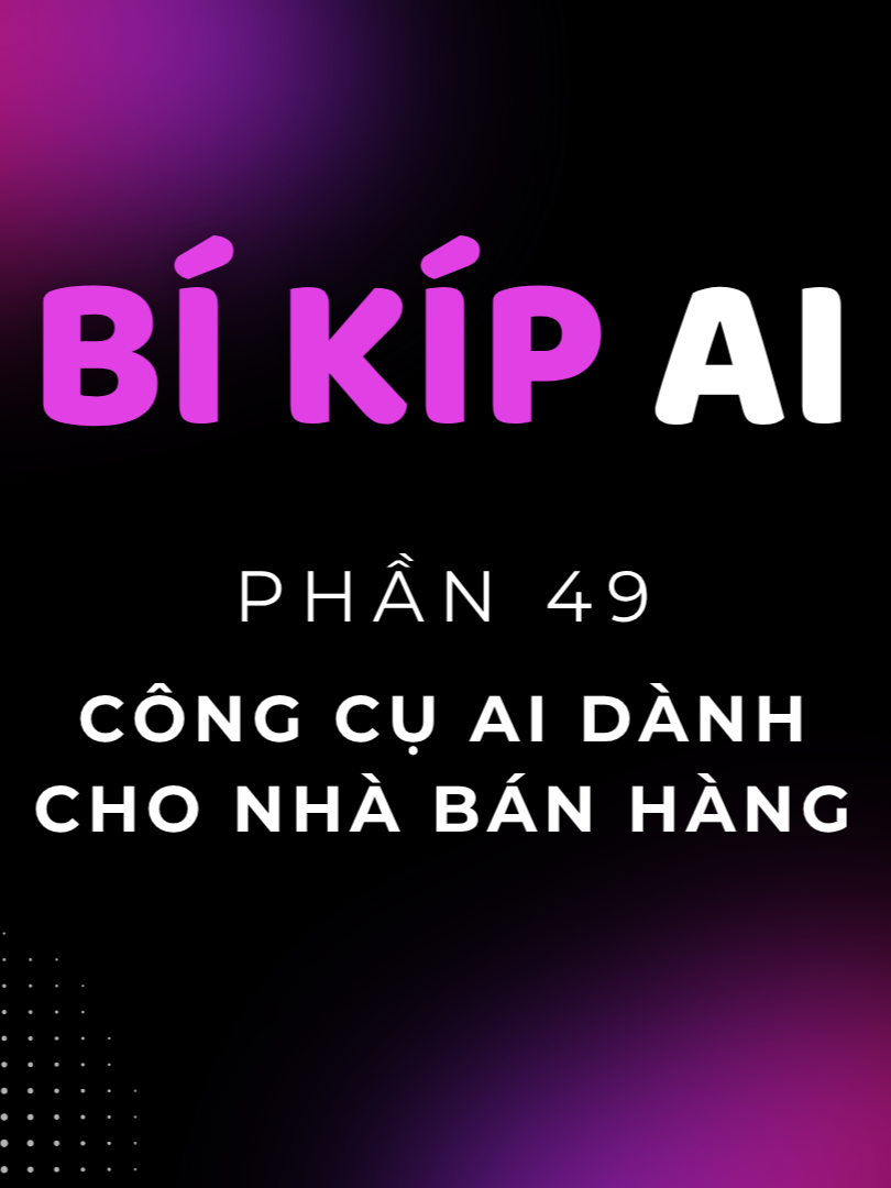 phần 49. Công cụ AI tốt nhất dành cho nhà bán hàng | Bí Kíp AI #leduyhiep #ai #hocai #videoai