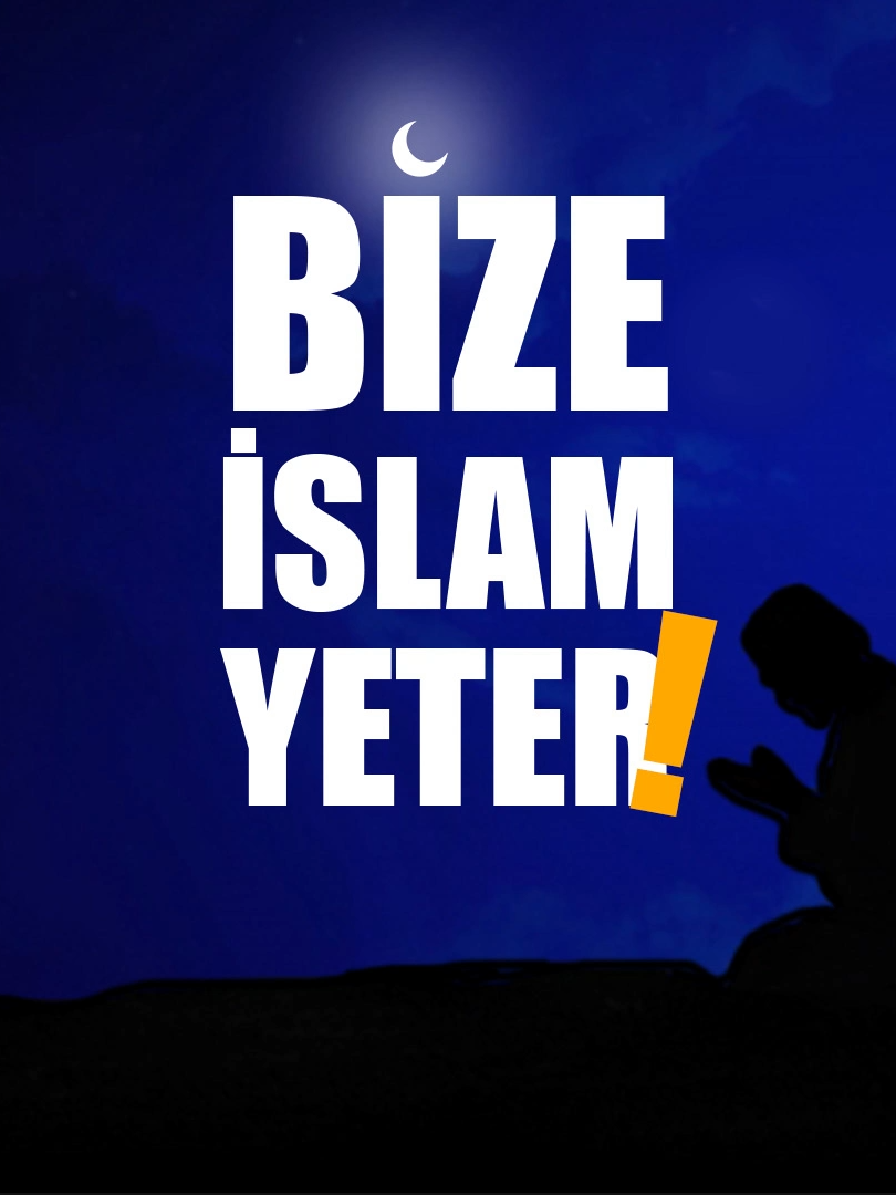 Bize İslam Yeter...