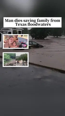 Man dies saving family from Texas floodwaters#tiktok#news