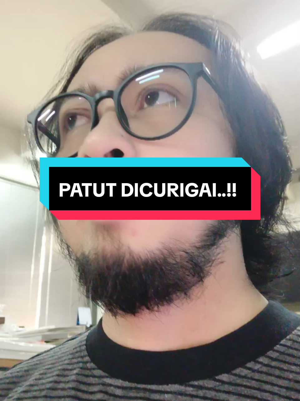 patut dicurigai karena semua kemungkinan serba mungkin terjadi..!! 