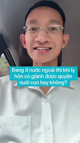 Đang ở nước ngoài thì khi ly hôn có giành được quyền nuôi con hay không? #tranhchapnuoicon #lyhon #lyhondonphuong #lyhoncoyeutonuocngoai 