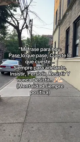 Siempre mente positiva y siempre para delante 