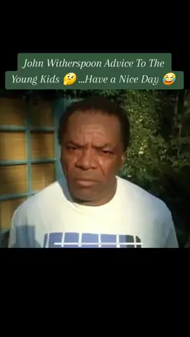 John Witherspoon Advice To The Young Kids 🤔 ...Have a Nice Day 😂 