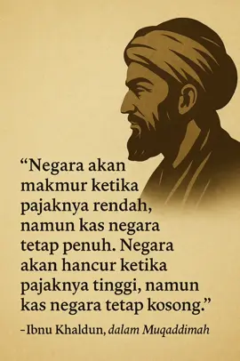PART 6 I Pajak Dan Negara Kutipan yang sering dikaitkan dengan Ibnu Khaldun ini sebenarnya merangkum pandangan beliau tentang hubungan antara pajak, kekayaan negara, dan stabilitas pemerintahan, yang dijelaskan dalam karya monumentalnya 