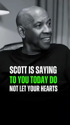 SCOTT IS SAYING TO YOU TODAY... #fyp #motivationalvideos #motivationalquote #inspirationalquotes #inspiration #fypシ゚viralシ #reel #DenzelWashington #Motivation #Quotes #Inspiration #denzellessons #motivationmonday #Success #Mindset #Growth #NeverGiveUp #BelieveInYourself #DenzelWisdom