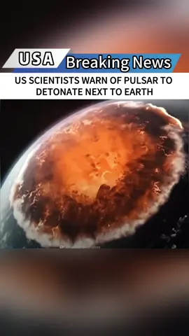 US SCIENTISTS WARN OF PULSAR TO DETONATE NEXT TO EARTH#news #fyp #foryou #usa #tiktok 
