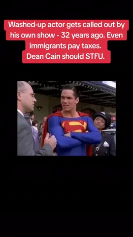 #superman #supermanlegacy #loisandclark #deancain #immagraion #immigrants #deancainsuperman #washedupactor #hypocrite #fullofshit