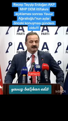 Recep Tayyip Erdoğan AKP MHP DEM ittifakını açıklaması sonrası Yavuz Ağıralioğlu