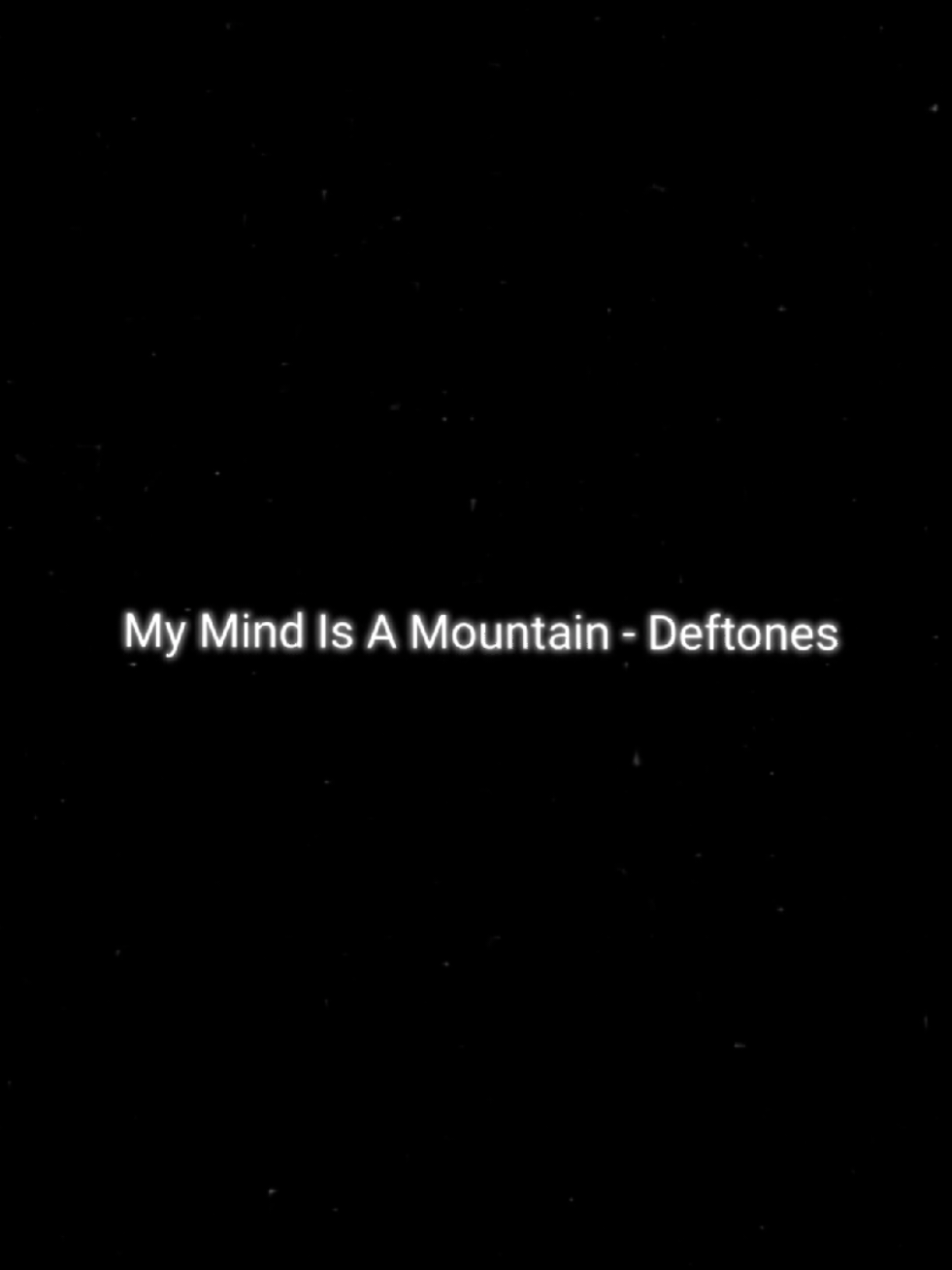 My Mind Is A Mountain by Deftones  #deftones #deftonesenjoyer #deftonesnewalbum #deftonesnewsong  #chinomoreno #numetal  #fy #fyp #foryou #lyrics #songlyrics #song #musicvideo #lyricvideo #lyrics_songs 