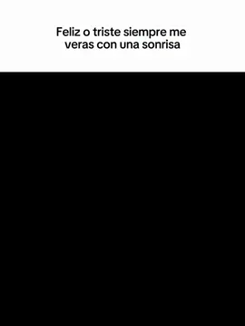 siempre, a pesar de tener odio, pero en el fondo siempre estoy triste.. pero siempre con una sonrisa
