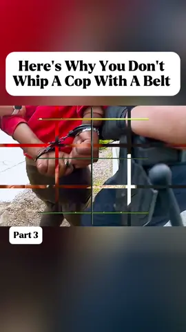 Here's Why You Don't Whip A Cop With A Belt part 3