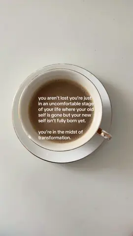 you aren’t lost you’re just in an uncomfortable stage of your life where your old self is gone but your new self isn’t fully born yet. you’re in the midst of transformation 🤍 #coffeetok #coffee #selfgrowth #selfgrowthjourney #life #HealingJourney #healing 