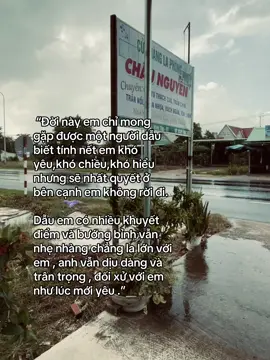 “Đời này em chỉ mong gặp được một người dẫu biết tính nết em khó yêu,khó chiều,khó hiểu nhưng sẽ nhất quyết ở bên cạnh em không rời đi.Dẫu em có nhiều khuyết điểm và bướng bỉnh vẫn nhẹ nhàng chẳng la lớn với em , anh vẫn dịu dàng và trân trọng , đối xử với em như lúc mới yêu .”#xuhuong #xuhyongtiktok❤️🥰 