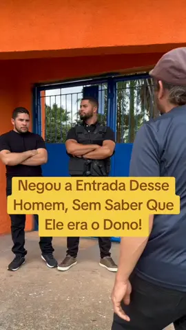 Negou a Entrada Desse Homem, Sem Saber Que Ele era o Dono!