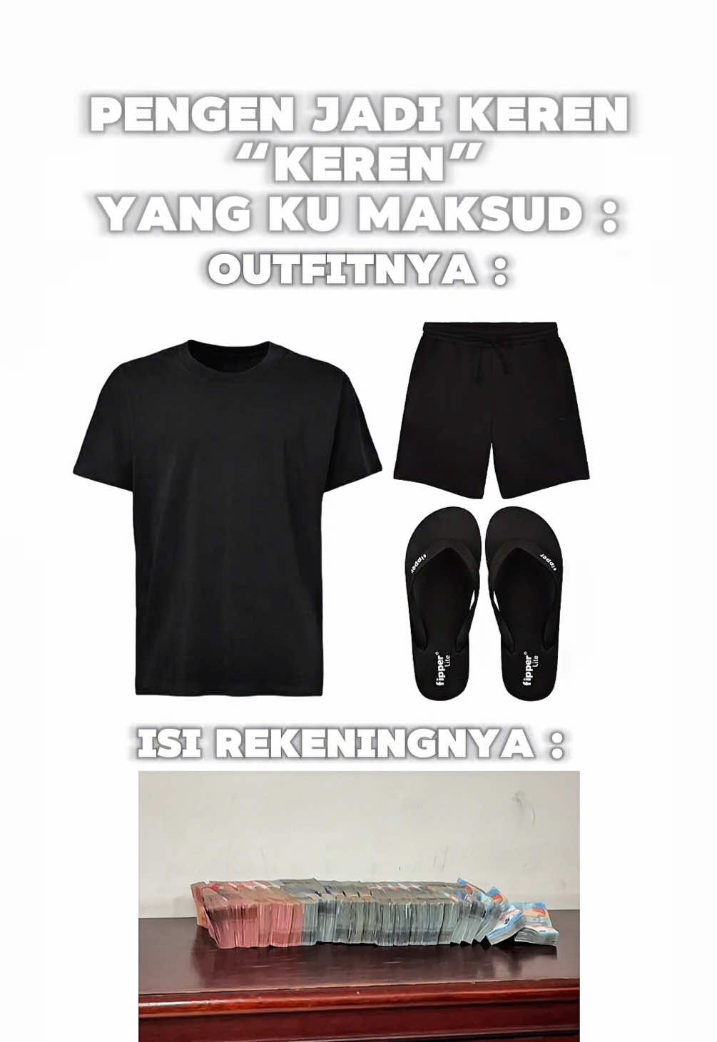 Aku Mau Yang Keren Banyak Duit Bukan Banyak Outfit 🤑😎. Outfit Tampil Sederhana Aja Yang Penting Banyak Dana 💰💵. Tapi Tetep Kalau Mau Ketemu Orang Lain Juga Harus Diperhatikan Outfitnya Tapi Kalau Buat Harian Spek Sandal Jepit, Kaos Oblong, Celana Pendek Juga Udah Nyaman 🙋🏻‍♂️🤣. Siapa Nih Yang Sama? Pentingin Nyari Duit Dulu Daripada Nyari Outfit 🙋🏻‍♂️🤝🏻💸 #fyp #fypシ #fypシ゚viral #fypp #fypppppppppppppp #fyppp #uang #uangtiktok #uanguang #uanguanguang #uangkaget #cash #cashflow #cashcash #cashcashcash #moneys #moneytalks #moneymindset #moneymoneymoney #money #transferan #transfers #bca #lewatberanda #untukmu #4u #masukberanda #untukanda #relate #relateable #related 