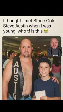 He thought he met Stone Cold Steve Austin when he was young.  