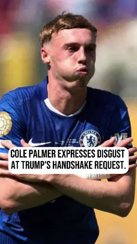 Cole Palmer expresses disgust at Trump's handshake request. #usa #colepalmer #trump