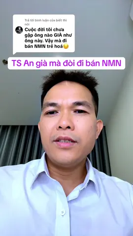 Trả lời @biết thì nói TS An già mà đòi đi bán NMN #tsdsngocan #duczohar #whcsktt #songkhoe247 