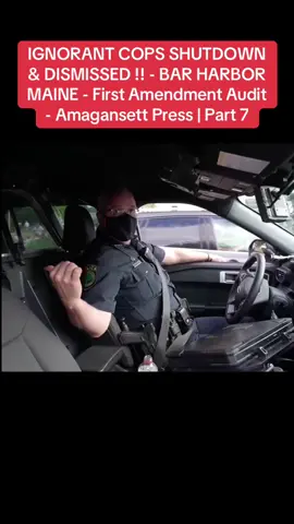 IGNORANT COPS SHUTDOWN & DISMISSED !! - BAR HARBOR MAINE - First Amendment Audit - Amagansett Press | Part 7