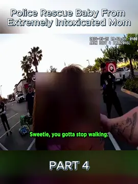 Police Rescue Baby From Extremely Intoxicated Mom - PART 4 #usa #fyp #cops #policetiktok 