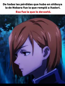 La pérdida de Nanami fue mucho pero la de Nobara le partió el alma. #anime #jujutsukaisen #viral  #nobarakugisaki #itadoriyuuji 