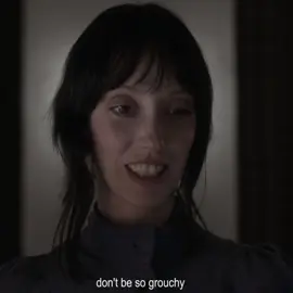 don't be so grouchy. scp: @emscnpck  ib:? #theshining#shelleyduvall#wendytorrance#edits#edit#foryou#fypage#dontflopthis#fyp#fypp