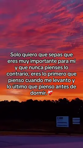 Solo quiero que sepas que eres muy importante para mi y que nunca pienses lo contrario, eres lo primero que pienso cuando me levanto y lo último que pienso antes de dormir.❤️‍🩹#viral_video #viral #foryou #viraltiktok #paratiiiiiiiiiiiiiiiiiiiiiiiiiiiiiii #typpppppppppppppppppppppp #fyp 