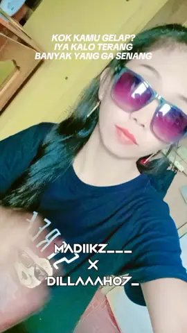 kamu kok gelap? iya gelap klau terang banyak yg ga senang 😏