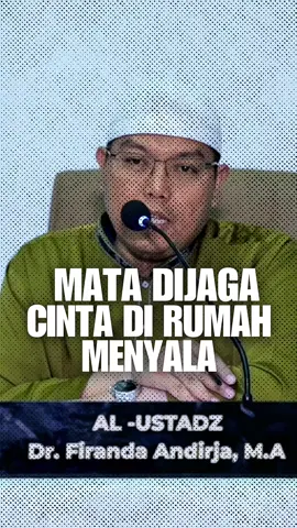 Mata Dijaga, Cinta Dirumah Menyala Ustadz Dr. Firanda Andirja, Lc., MA